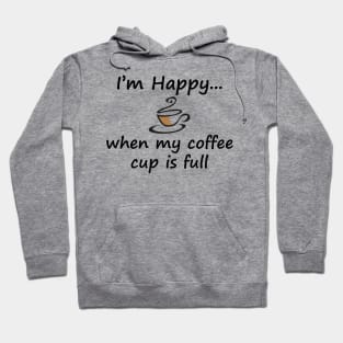 I'm Happy When My Coffee Cup is Full Hoodie